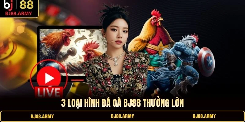 3 loại hình đá gà BJ88 thưởng lớn