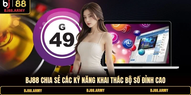 BJ88 chia sẻ các kỹ năng khai thác bộ số đỉnh cao