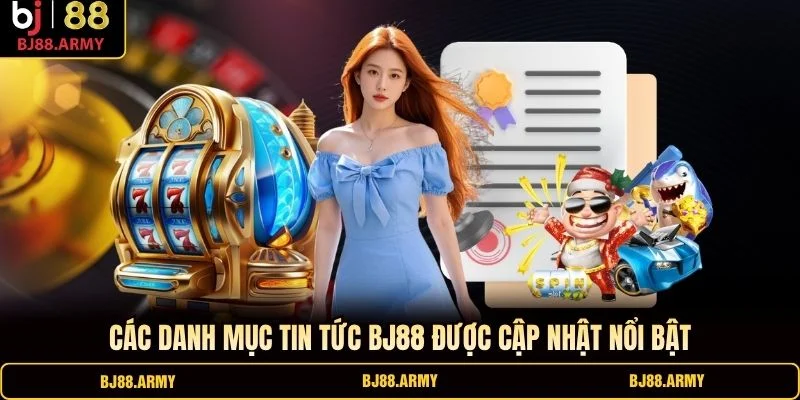 Các danh mục tin tức BJ88 được cập nhật nổi bật