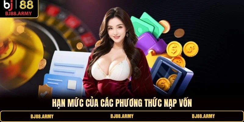 Hạn mức của các phương thức nạp vốn