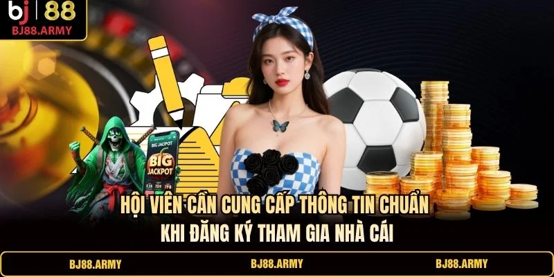 Hội viên cần cung cấp thông tin chuẩn khi đăng ký tham gia nhà cái Hội viên cần cung cấp thông tin chuẩn khi đăng ký tham gia nhà cái