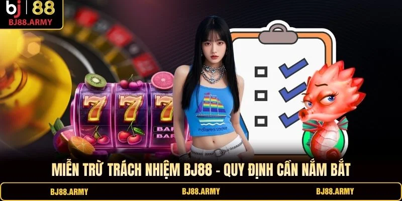 Miễn trừ trách nhiệm BJ88 - Quy định cần nắm bắt
