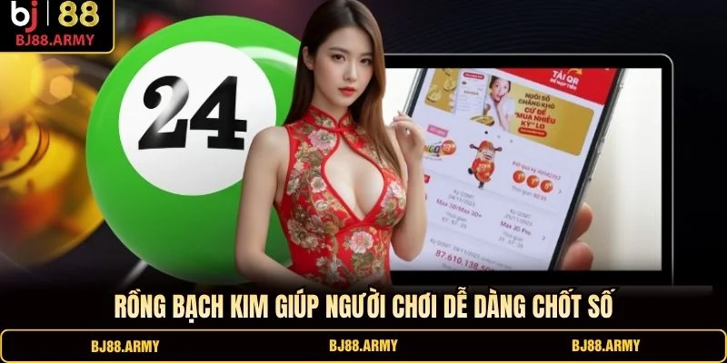 Rồng Bạch Kim giúp người chơi dễ dàng chốt số