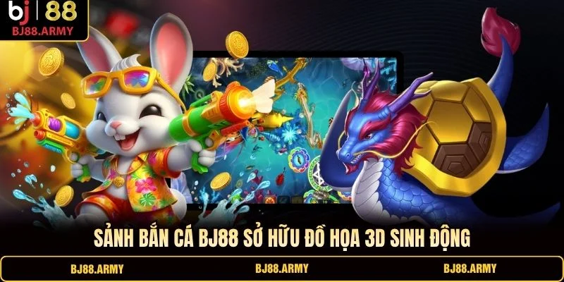Sảnh bắn cá BJ88 sở hữu đồ họa 3D sinh động