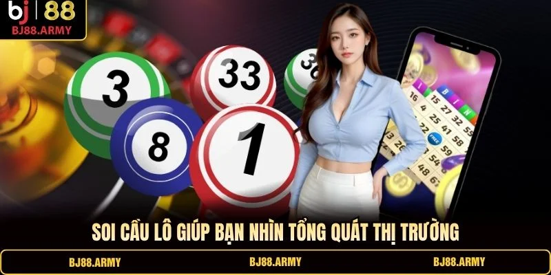 Soi cầu lô giúp bạn nhìn tổng quát thị trường