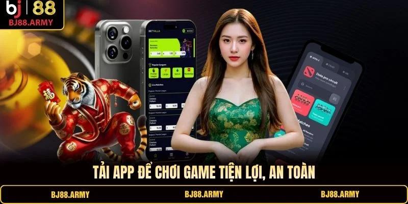 Tải app để chơi game tiện lợi, an toàn