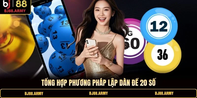 Tổng hợp phương pháp lập dàn đề 20 số